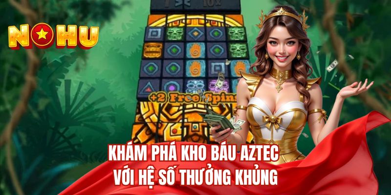 Khám phá kho báu Aztec với hệ số thưởng khủng 